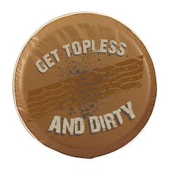 Get Topless and Dirty (with treads) Tire Cover