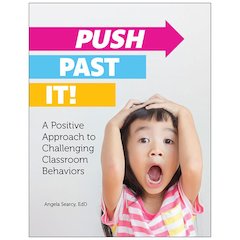 Push Past It! A Positive Approach to Challenging Classroom Behaviors