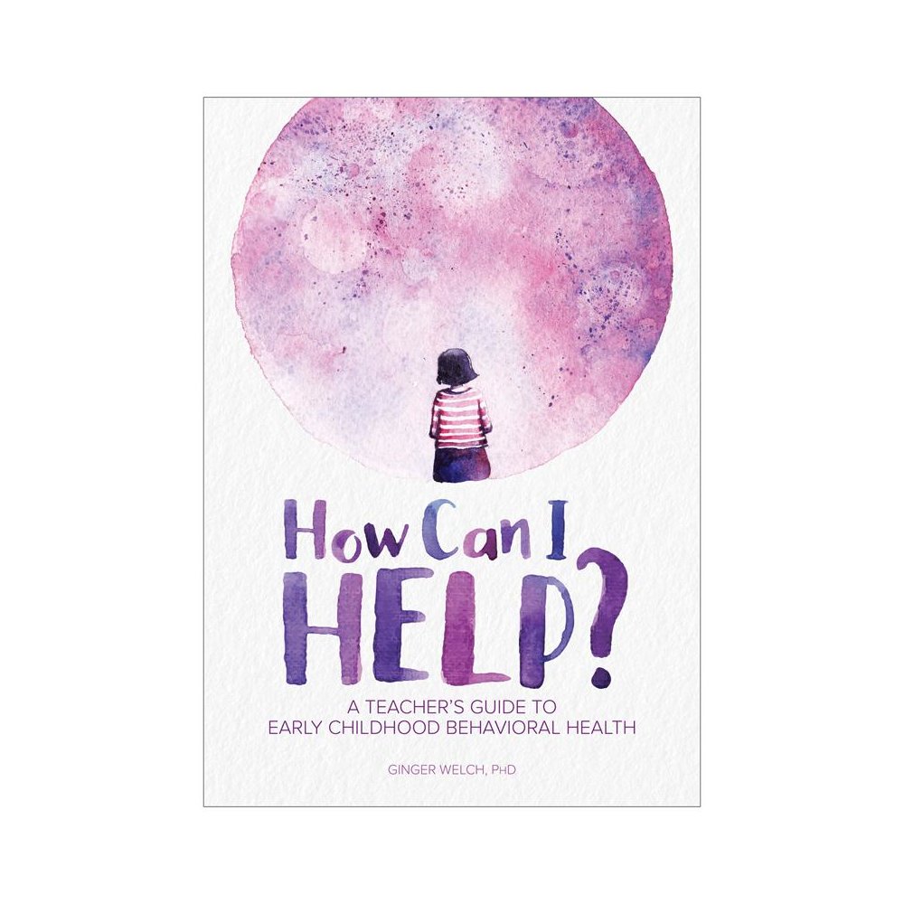 How Can I Help? A Teacher's Guide to Early Childhood Behavioral Health. Picture 1
